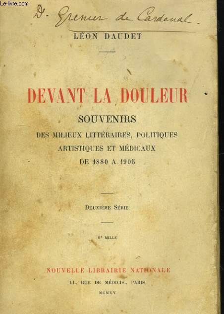 DEVANT LE DOULEUR. SOUVENIRS DES MILIEUX LITTERAIRES, POLITIQUES, ARTISTIQUE ET MEDICAUX DE 1880 A 1905. DEUXIEME SERIE