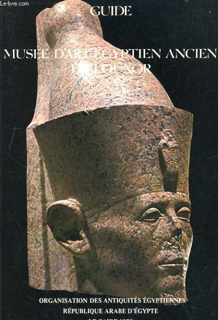 GUIDE. MUSEE D'ART EGYPTIEN ANCIEN DE LOUXOR