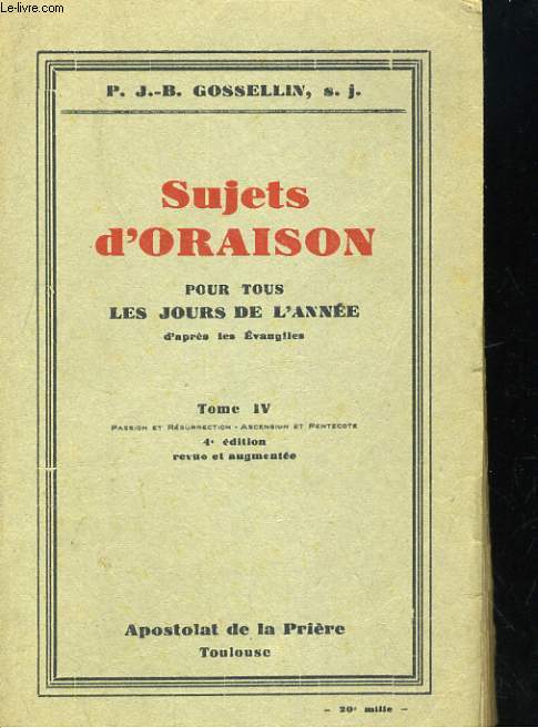SUJETS D'ORAISON POUR TOUS LES JOURS DE L'ANNEE D'APRES LES EVANGILES. TOME IV