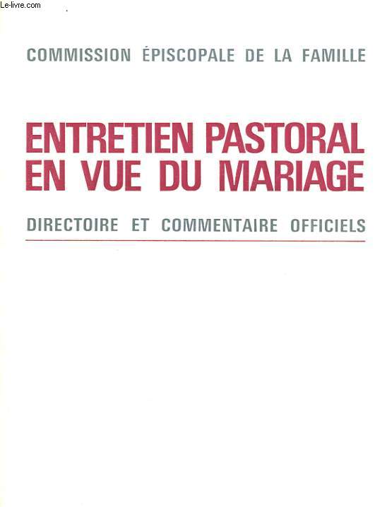 ENTRETIEN PASTORAL EN VUE DU MARIAGE. DIRECTOIRE ET COMMENTAIRE OFFICIELS