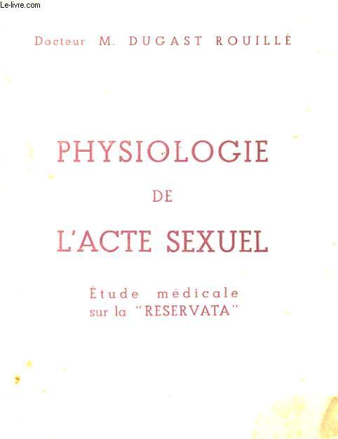 PHYSIOLOGIE DE L'ACTE SEXUEL. ETUDE MEDICALE SUR LA 
