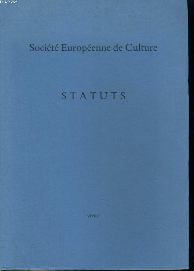 STATUTS DE LA SOCIETE EUROPEENNE DE CULTURE, SUIVIS D'AUTRES DOCUMENTS OFFICIELS ET DE NOTES