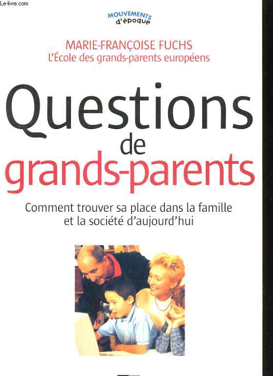 QUESTIONS DE GRANDS-PARENTS. COMMENT TROUVER SA PLACE DANS LA FAMILLE ET LA SOCIETE D'AUJOURD'HUI