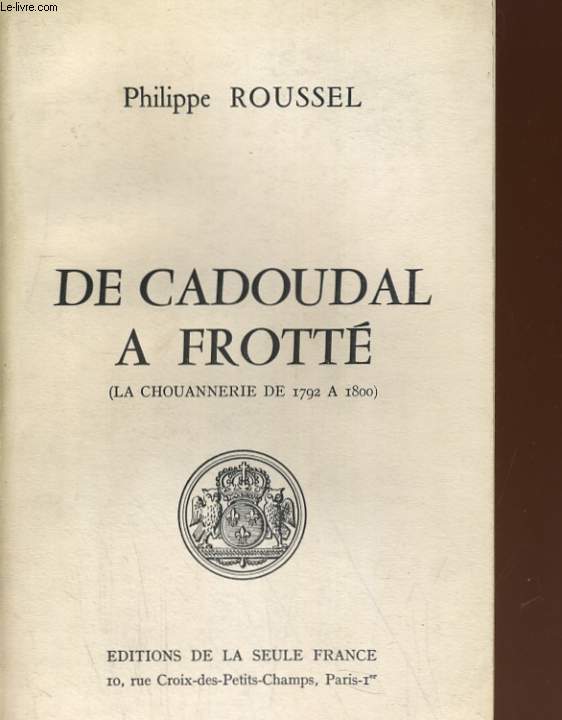 DE CADOUDAL A FROTTE (LA CHOUANNERIE DE 1792 A 1800)