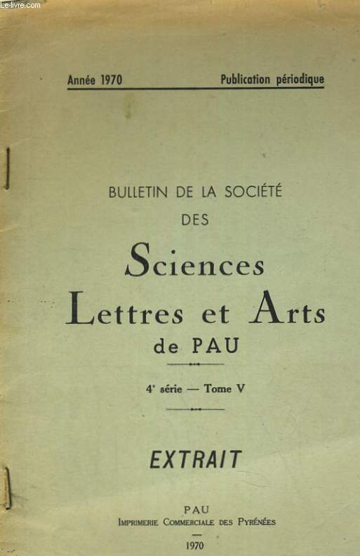 BULLETIN DE LA SOCIETE DES SCIENCES, LETTRES ET ARTS DE PAU. 4e SERIE - TOME V. EXTRAIT