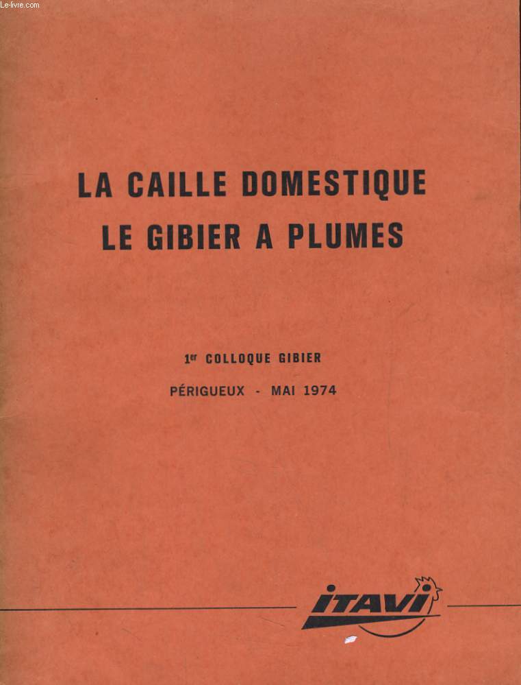 LA CAILLE DOMESTIQUE, LE GIBIER A PLUMES. 1er COLLOQUE GIBIER PERIGEUX - MAI 1974