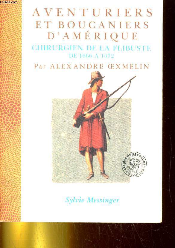 AVENTURIERS ET BOUCANIERS D'AMRIQUE. CHIRURGIEN DE LA FLIBUSTE DE 1666 A 1672