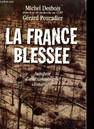 LA FRANCE BLESSEE. AUTOPSIE D'UNE CATASTROPHE CLIMATIQUE