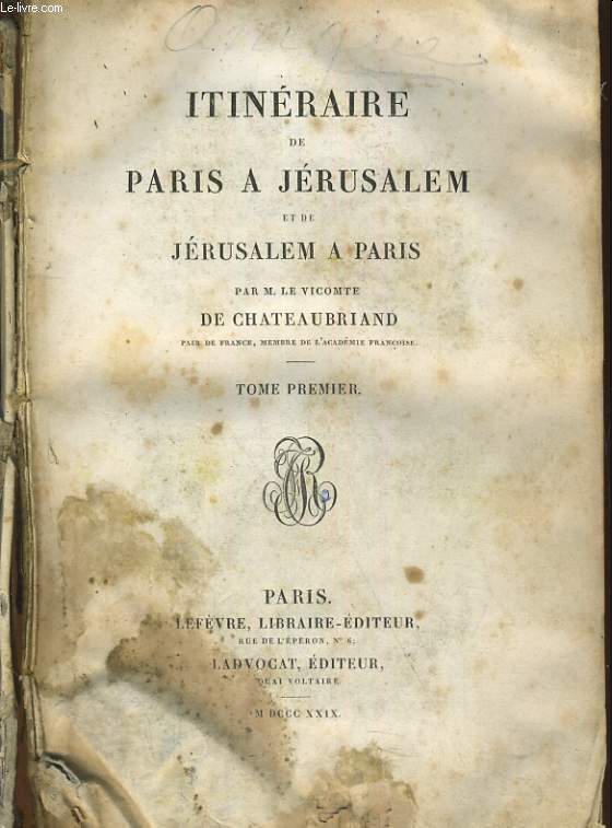 ITINERAIRE DE PARIS A JERUSALEM ET DE JERUSALEM A PARIS TOME 1