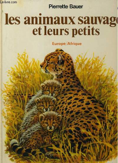 LES ANIMAUX SAUVAGES ET LEURS PETITS. EUROPE/AFRIQUE.