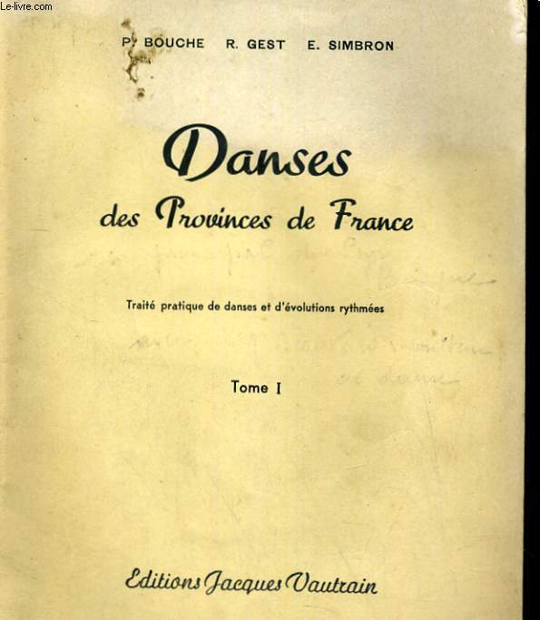 DANSES DES PROVINCES DE FRANCE. TRAITE PRATIQUE DE DANSES ET D'EVOLUTIONS RYTHMEES TOME 1