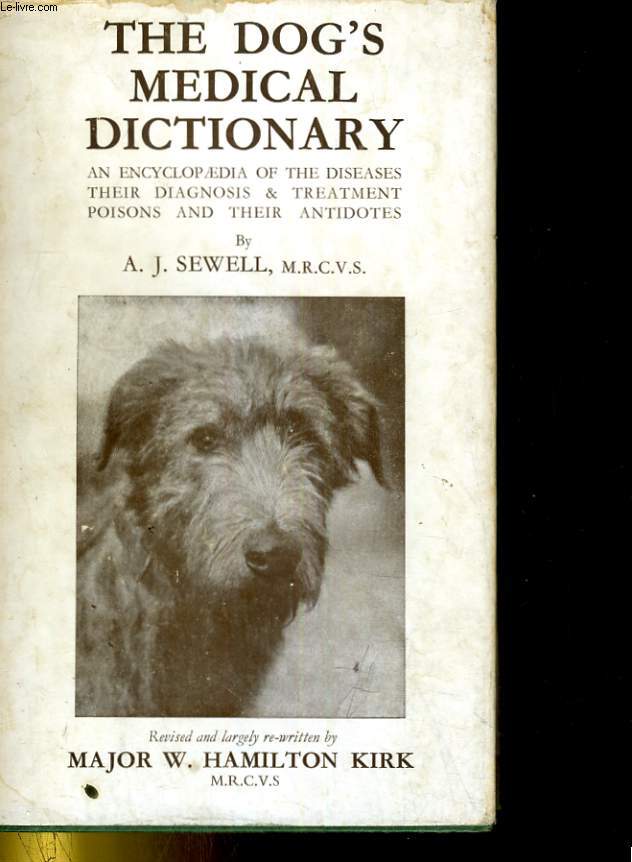 THE DOG'S MEDCIAL DICTIONARY. AN ENCYCLOPAEDIA OF THE DISEASES THEIR DIAGNOSIS & TREATMENT POISONS AND THEIR ANTIDOTES
