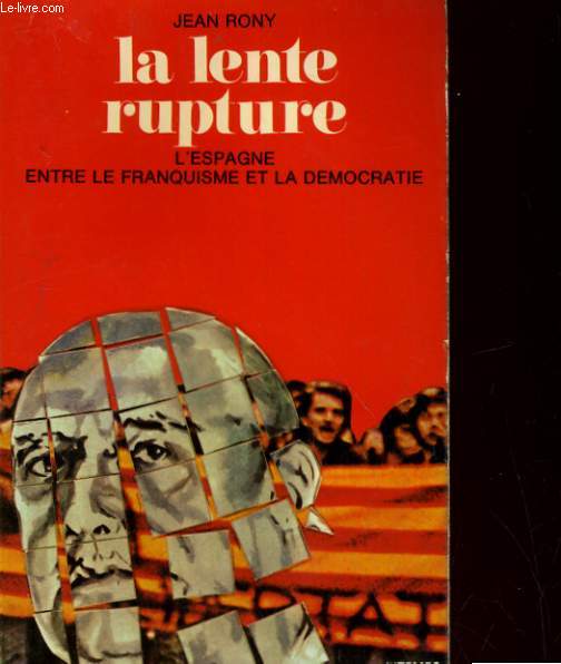 LA LENTE RUPTURE. L'ESPAGNE ENTRE LE FRANQUISME ET LA DEMOCRATIE