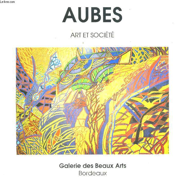 AUBES, ART ET SOCIETE. GAERIE DES BEAUX ARTS BORDEAUX 1992