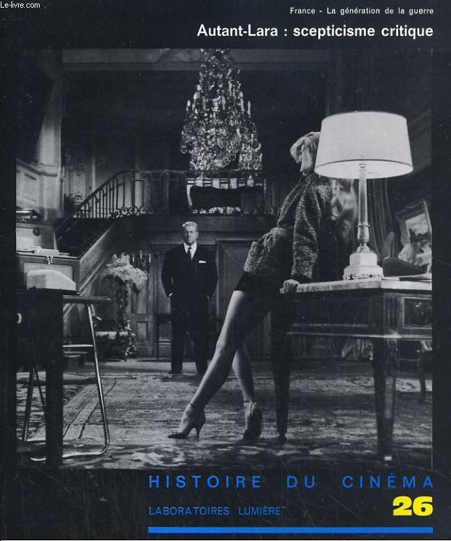 HISTOIRE DU CINEMA.. FRANCE: LA GENERATION DE LA GUERRE. N26: AUTANT-LARA: SCEPTICISME CRITIQUE