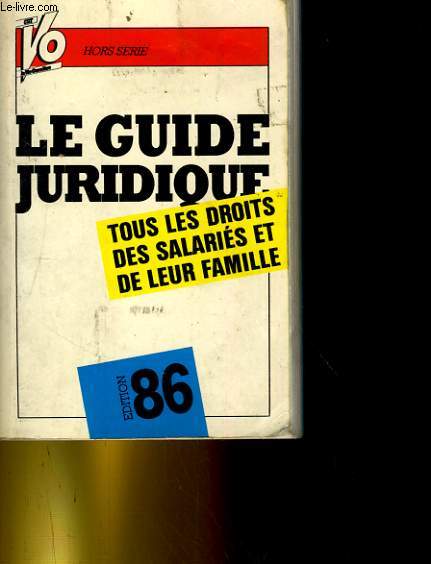 LE GUIDE JURIDIQUE, TOUS LES DROITS DES SALARIES ET DE LEUR FAMILLE 1986