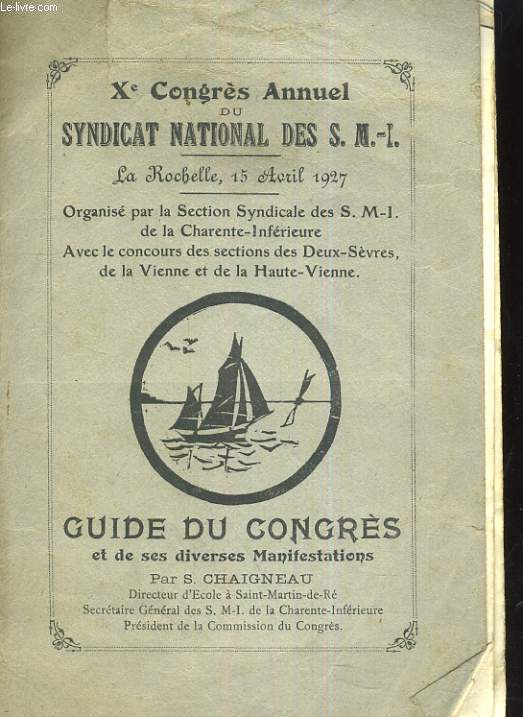 Xe CONGRES ANNUEL DU SYNDICAT NATIONAL DES S. M. I. LA ROCHELLE, 15 AVRIL 1927. GUIDE DU CONGRES ET DE SES DIVERSES MANIFESTATIONS.