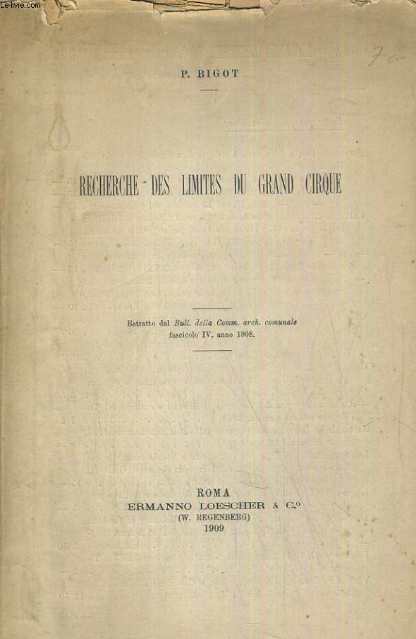 RECHERCHE DES LIMITES DU GRAND CIRQUE. eSTRATTO DAL BULL. DELLA COMM. ARCH. COMMUNALE. FASCICOLO IV, ANNO 1908.
