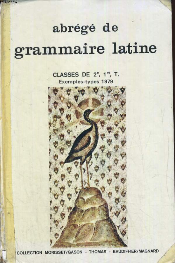 ABREGE DE GRAMMAIRE LATINE. CLASSE DE 2E, 1ERE, T.