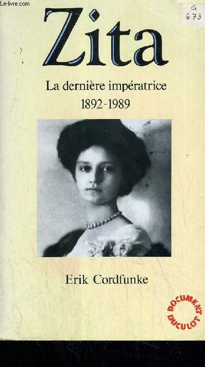 ZITA LA DERNIERE IMPERATRICE 1892-1989 / COLLECTION DOCUMENT DUCULOT.