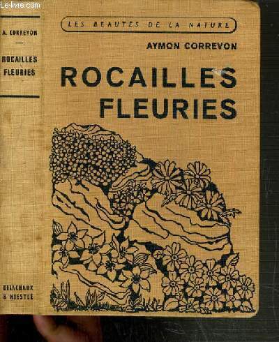 ROCAILLES FLEURIES / COLLECTION LES BEAUTES DE LA NATURE.