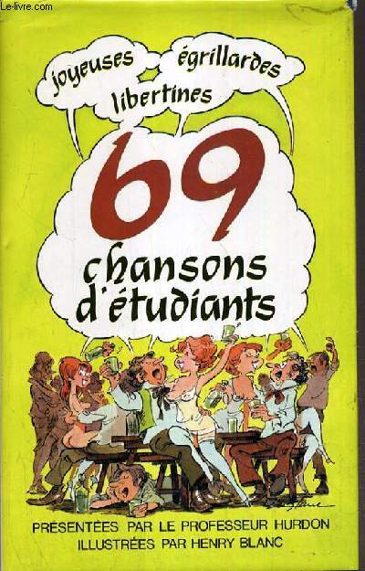69 CHANSONS D'ETUDIANTS - JOYEUSES, EGRILLARDES, LIBERTINES.