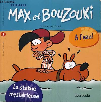 A L'EAU - LA STATUE MYQSTERIEUSE - MAX ET BOUZOUKI.
