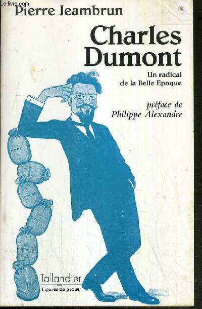 CHARLES DUMONT - UN RADICAL DE LA BELLE EPOQUE.