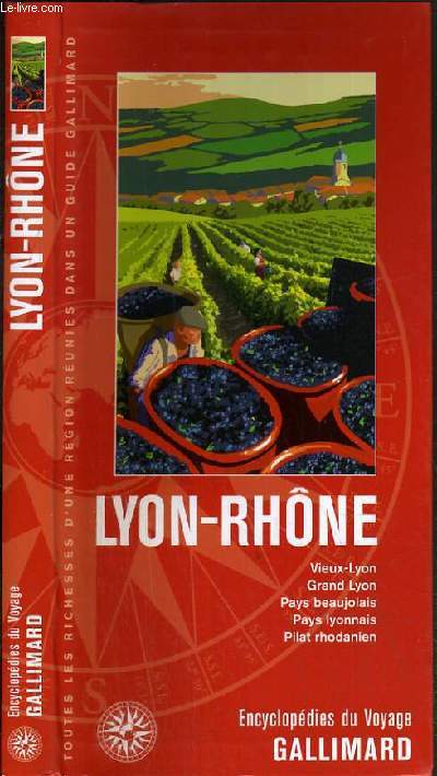 LYON-RHONE - VIEUX LYON, GRAND LYON, PAYS BEAUJOLAIS, PAYS LYONNAIS, PILAT RHODANIEN / COLLECTION ENCYCLOPEDIES DU VOYAGE.