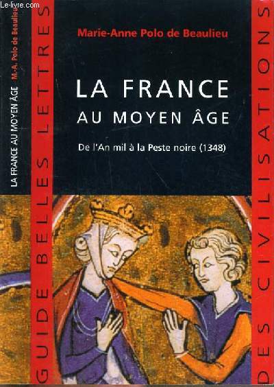 LA FRANCE AU MOYEN-AGE - DE L'AN MIL A LA PESTE NOIRE (1348) / COLLECTION GUIDE BELLES LETTRES DES CIVILISATIONS.