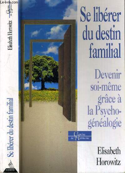 SE LIBERER DU DESTIN FAMILIALE - DEVENIR SOI-MEME GRACE A LA PSYCHOGENEALOGIE / COLLECTION CHEMIN DE L'ARMONIE.