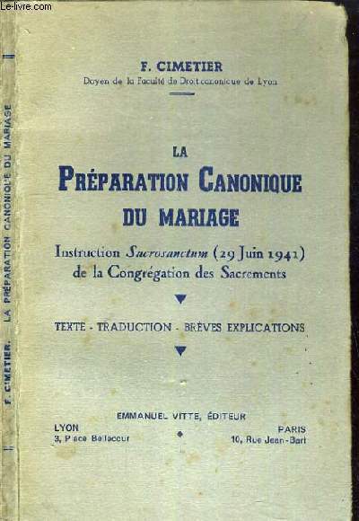 LA PREPARATION CANONIQUE DU MARIAGE - INSTRUCTION SACROSANCTUM 29 JUIN 1941 DE LA CONGREGATION DES SACREMENTS.