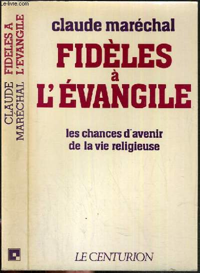 FIDELES A L'EVANGILE - LA CHANCES D'AVENIR DE LA VIE RELIGIEUSE.