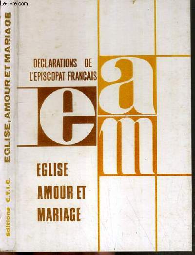 EGLISE AMOUR ET MARIAGE- DISCOUR DE PAUL VI AUX FOYERS NOTRE-DAME ET TEXTE PASTORAUX DES EVEQUES DE FRANCE.