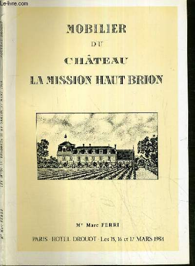 CATALOGUE DE VENTE AUX ENCHERES - HOTEL DROUOT - MOBILIER DU CHATEAU LA MISSION HAUT BRION - 15-16-17 MARS 1984.