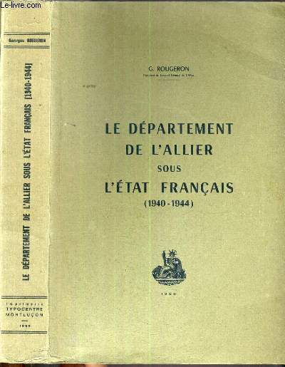 LE DEPARTEMENT DE L'ALLIER SOUR L'ETAT FRANCAIS (1940 - 1944).