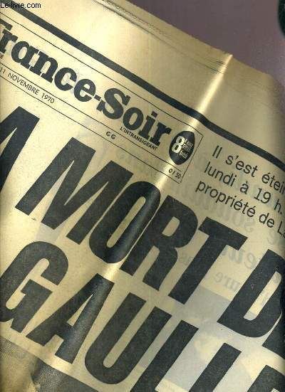 FRANCE-SOIR - 11 NOVEMBRE 1970 - N8187 - LA MORT DE DE GAULLE / LA FRANCE EN DEUIL, JEUDI, JOUR DE DEUIL NATIONAL, UN LONG CHAPITRE DE L'HISTOIRE DE FRANCE VIENT DE SE CLORE, DE GAULLE ET LE MONDE...