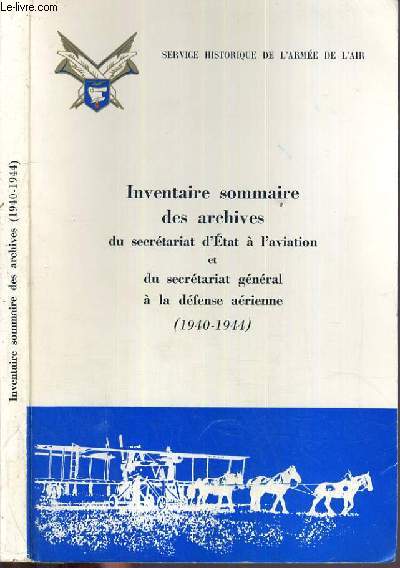 INVENTAIRE SOMMAIRE DES ARCHIVES DU SECRETARIAT D'ETAT A L'AVIATION ET DU SECRETARIAT GENERAL A LA DEFENSE AERIENNE (1940-1944).