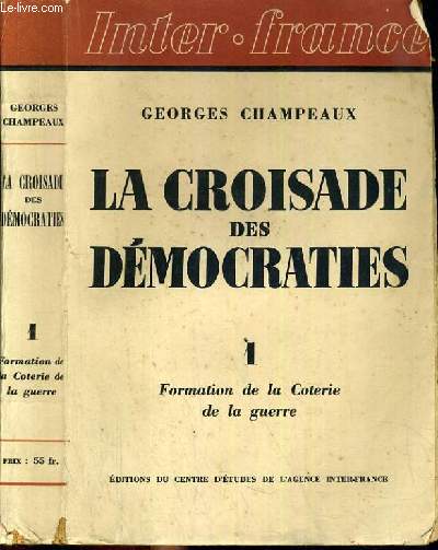 LA CROISADE DES DEMOCRATIES - TOME 1 - FORMATION DE LA COTERIE DE LA GUERRE / COLLECTION INTER-FRANCE.