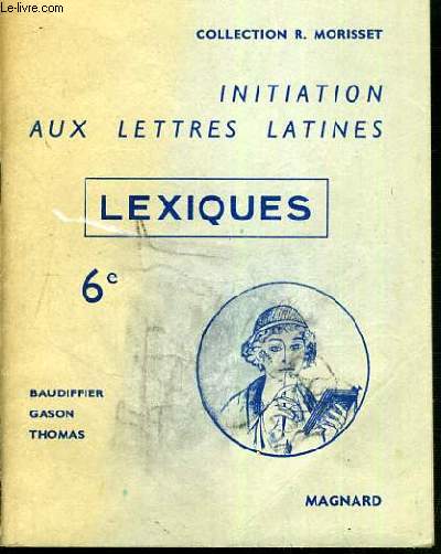 INITIATION AUX LETTRE LATINES - LEXIQUES 6me / COLLECTION R. MORISSET / TEXTE FRANCAIS / LATIN