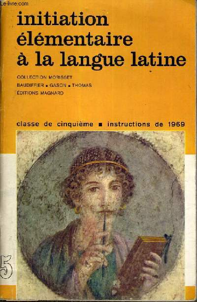INITIATION ELEMENTAIRE A LA LANGUE LATINE - CLASSE DE 5me - INSTRUCTIONS DE 1969 / COLLECTION MORISSET / TEXTE FRANCAIS / LATIN