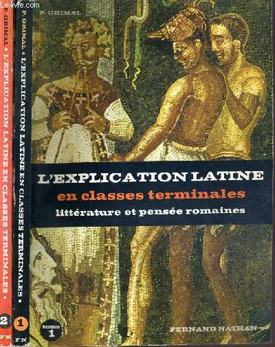 L'EXPLICATION LATINE EN CLASSES TERMINALES - LITTERATURE ET PENSEE ROMAINES - TOME I et II.