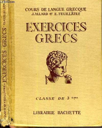 EXERCICES GRECS - CLASSE DE 3me - COURS DE LANGUE GRECQUE / TEXTE FRANCAIS / GREC.