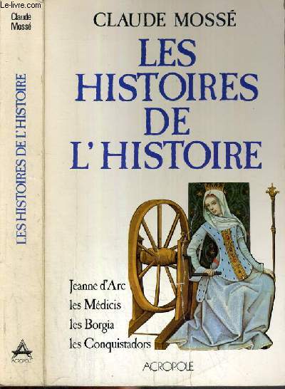 LES HISTOIRES DE L'HISTOIRE - LA PRE-RENAISSANCE - JEANNE D'ARC - LES MEDECIS - LES BORGIA - LES CONQUISTADORS