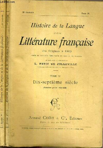 1 TOME EN 2 VOLUMES: HISTOIRE DE LA LANGUE ET DE LA LITTERATURE FRANCAISE DES ORIGINES A 1900 - TOME IV et TOME V - DIX-SEPTIEME SIECLE - 1re et 2me PARTIE: 1661-1700.