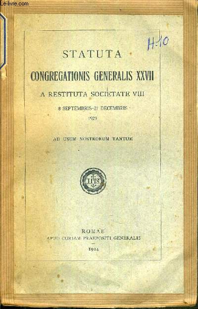 STATUTA CONGREGATIONIS GENERALIS XXVII - A RESTITUTA SOCIETATE VIII - 8 SEPTEMBRIS - 21 DECEMBRIS 1923 - AD USUM NOSTRORUM TANTUM / TEXTE EN LATIN