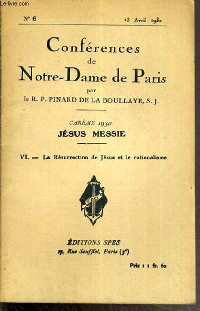 CONFERENCES DE NOTRE-DAME DE PARIS - CAREME 1930 - JESUS MESSIE - IV. LA RESURRECTION DE JESUS ET LE RATIONALISME - N6 - 13 AVRIL 1930