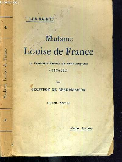 MADAME LOUISE DE FRANCE - LA VENERABLE THERESE DE SAINT-AUGUSTIN (1737-1787) / COLLECTION LES SAINTS.