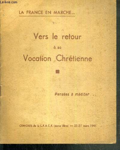 VERS LE RETOUR A SA VOCATION CHRETIENNE - PENSEES A MEDITER... - LA FRANCE EN MARCHE... - 25-27 MARS 1941