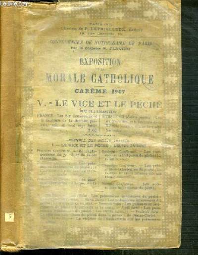 EXPOSTITION DE LA MORALE CATHOLIQUE - TOME V. LE VICE ET LE PECHE - CAREME 1907 - CONFERENCES DE NOTRE-DAME DE PARIS.